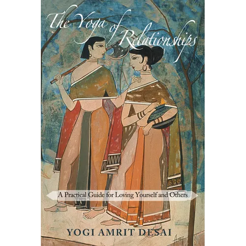 The Yoga of Relationships: A Practical Guide for Loving Yourself and Others - Paperback