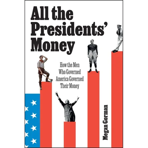 All the Presidents' Money: How the Men Who Governed America Governed Their Money - Hardcover
