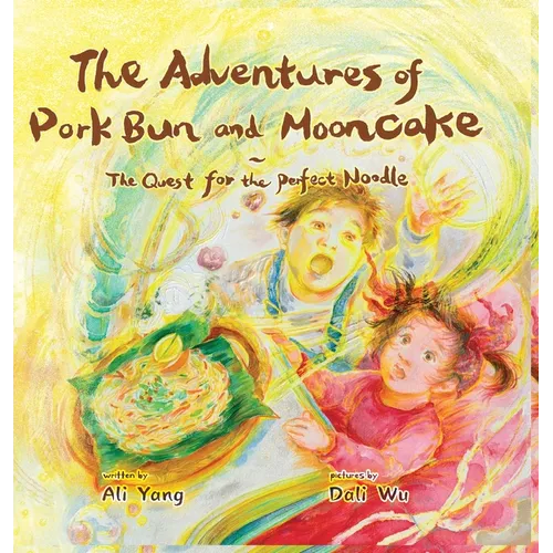 The Adventures of Pork Bun and Mooncake: The Quest for the Perfect Noodle - Hardcover