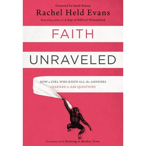 Faith Unraveled: How a Girl Who Knew All the Answers Learned to Ask Questions - Paperback
