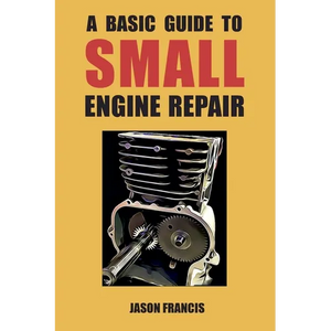 A Basic Guide To Small Engine Repair - Paperback