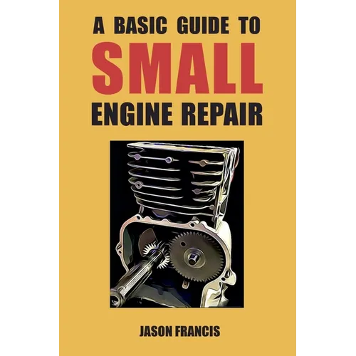 A Basic Guide To Small Engine Repair - Paperback