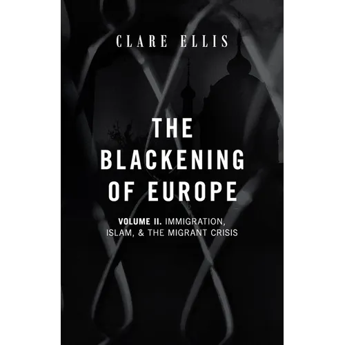 The Blackening of Europe: Immigration, Islam, and the Migrant Crisis - Paperback