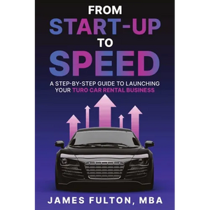 From Start-Up to Speed: A Step-by-Step Guide to Launching Your Turo Car Rental Business - Paperback