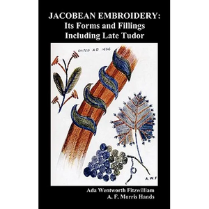 Jacobean Embroidery: Its Forms and Fillings Including Late Tudor (Illustrated Edition) - Hardcover
