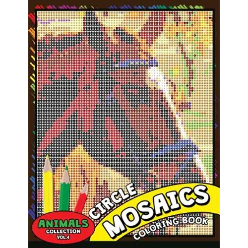 Circle Mosaics Coloring Book 4: Cute Animals Coloring Pages Color by Number Puzzle for Adults - Paperback