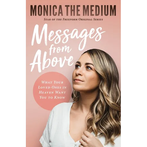 Messages from Above: What Your Loved Ones in Heaven Want You to Know - Paperback