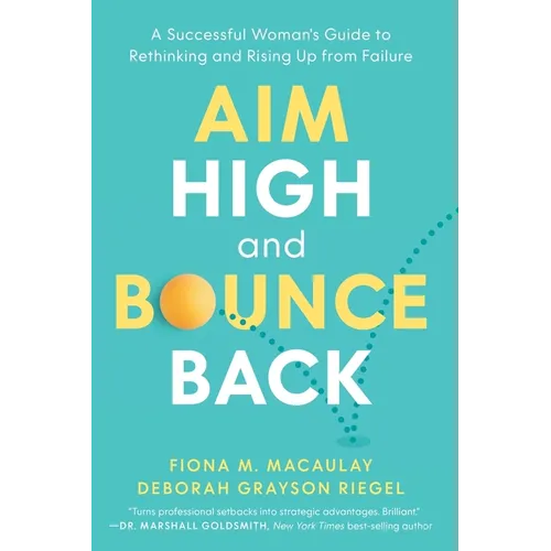 Aim High and Bounce Back: A Successful Woman's Guide to Rethinking and Rising Up from Failure - Paperback
