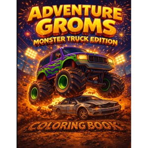 Adventure Groms: Monster Truck Coloring Book: Monster Trucks, Big Wheels, Mud, Jumps, Racing, Off-Road Action for Kids and All Ages - Paperback