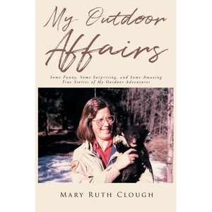 My Outdoor Affairs: Some Funny, Some Surprising, and Some Amazing True Stories of My Outdoor Adventures - Paperback