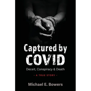 Captured by COVID: Deceit, Conspiracy & Death-A True Story - Paperback