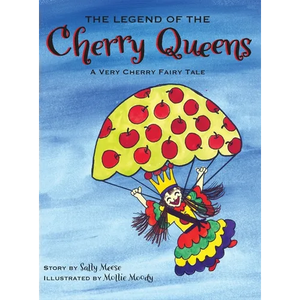 The Legend of the Cherry Queens: A Very Cherry Fairy Tale - Hardcover