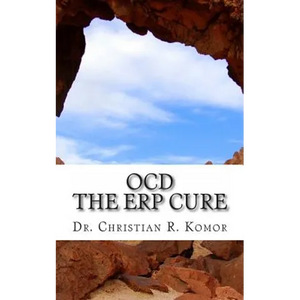OCD - The ERP Cure: 5 Principles and 5 Steps to Turning Off OCD! - Paperback