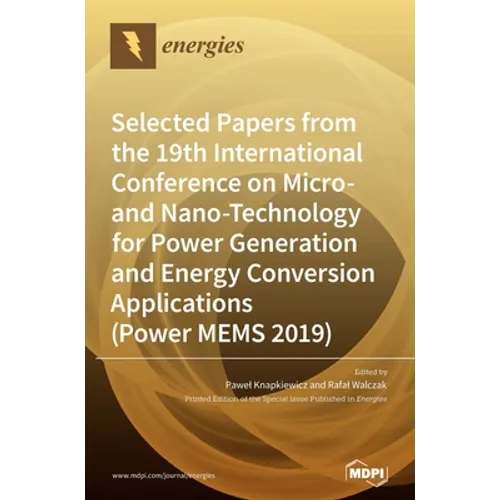 Selected Papers from the 19th International Conference on Micro- and Nano-Technology for Power Generation and Energy Conversion Applications (Power ME - Hardcover