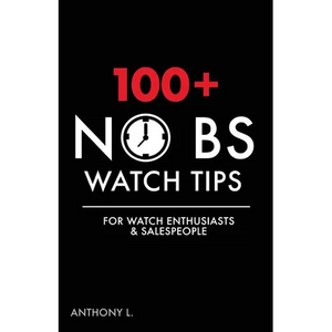 100+ No BS Watch Tips: For Watch Enthusiasts & Salespeople - Paperback