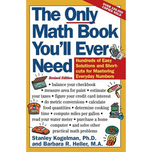 The Only Math Book You'll Ever Need, Revised Edition: Hundreds of Easy Solutions and Shortcuts for Mastering Everyday Numbers - Paperback