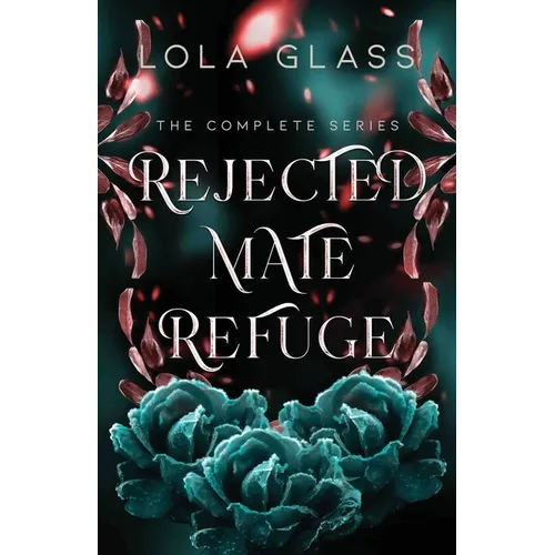Rejected Mate Refuge: The Complete Series - Paperback