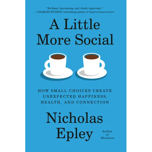 A Little More Social: How Small Choices Create Unexpected Happiness, Health, and Connection - Hardcover