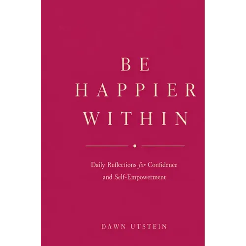 Be Happier Within - Daily Reflections for Confidence and Self-Empowerment - Paperback