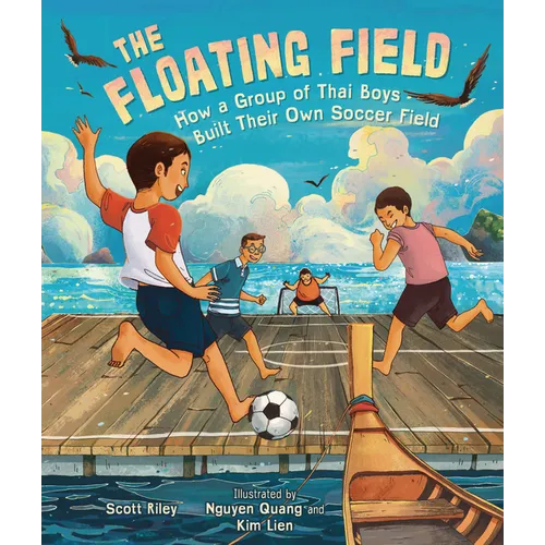 The Floating Field: How a Group of Thai Boys Built Their Own Soccer Field - Hardcover