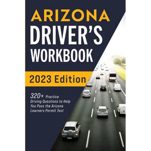 Arizona Driver's Workbook: 320+ Practice Driving Questions to Help You Pass the Arizona Learner's Permit Test - Paperback