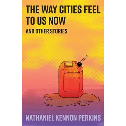 The Way Cities Feel to Us Now: and other stories - Paperback