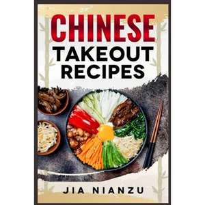 Chinese Takeout Recipes: Recipes Inspired by Chinese Takeout That You Can Make at Home (2022 Guide for Beginners) - Paperback