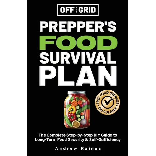Off The Grid Prepper's Food Survival Plan: The Complete Step-by-Step DIY Guide to Long-Term Food Security & Self-Sufficiency - Paperback