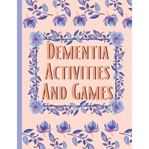 Dementia Activities And Games: Huge Book Of Activities & Games To Keep The Brain Sharp & Active