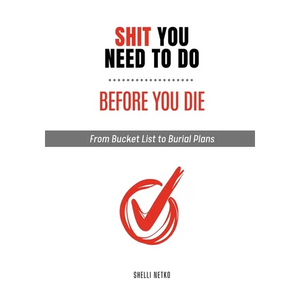 Shit You Need to Do Before You Die: From Bucket List to Burial Plans - Paperback