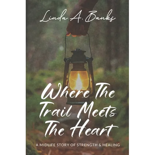 Where the Trail Meets the Heart: A Midlife Story of Strength & Healing - Paperback