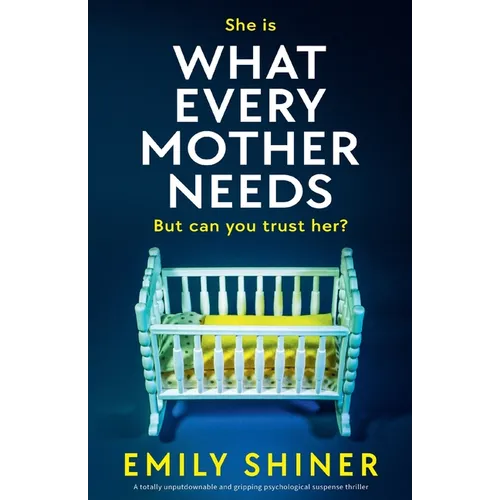 What Every Mother Needs: A totally unputdownable and gripping psychological suspense thriller - Paperback
