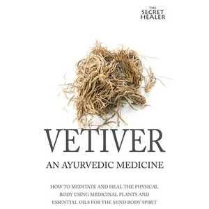 Vetiver: An Ayurvedic Medicine: How To Meditate And Heal The Physical Body Using Medicinal Plants and Essential Oils For The Mind Body Spirit - Paperback