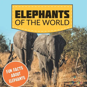 Elephants of the World: Fun Facts About Elephants - Paperback