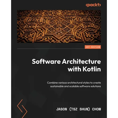 Software Architecture with Kotlin: Combine various architectural styles to create sustainable and scalable software solutions - Paperback