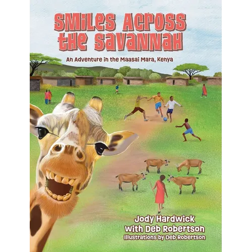Smiles Across the Savannah: An Adventure in Maasai Mara, Kenya - Hardcover