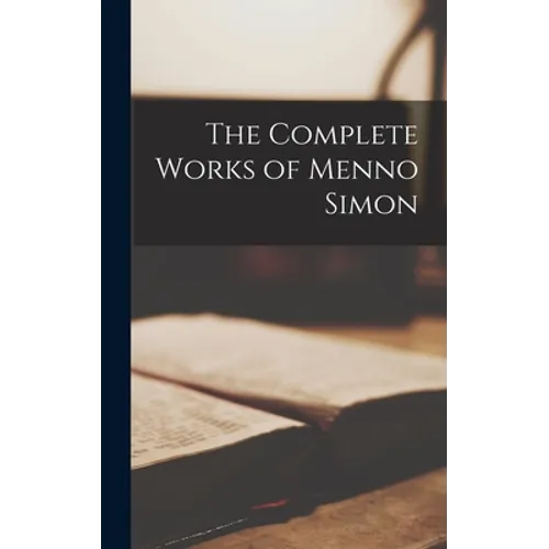 The Complete Works of Menno Simon - Hardcover
