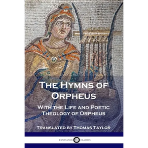 The Hymns of Orpheus: With the Life and Poetic Theology of Orpheus - Paperback