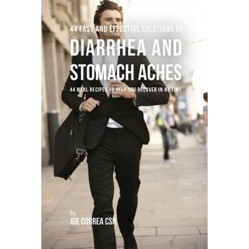 44 Fast and Effective Solutions to Diarrhea and Stomach Aches: 44 Meal Recipes to Help You Recover in No Time - Paperback