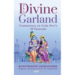 The Divine Garland: Commentary on Goda Devi's 30 Pasurams - Paperback