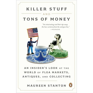 Killer Stuff and Tons of Money: An Insider's Look at the World of Flea Markets, Antiques, and Collecting - Paperback