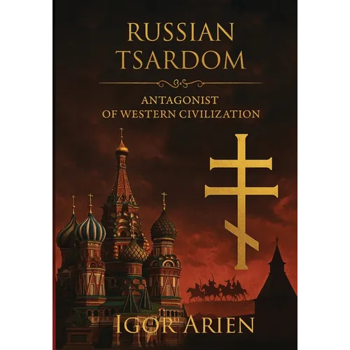 Russian Tsardom: Antagonist of Western Civilization - Paperback