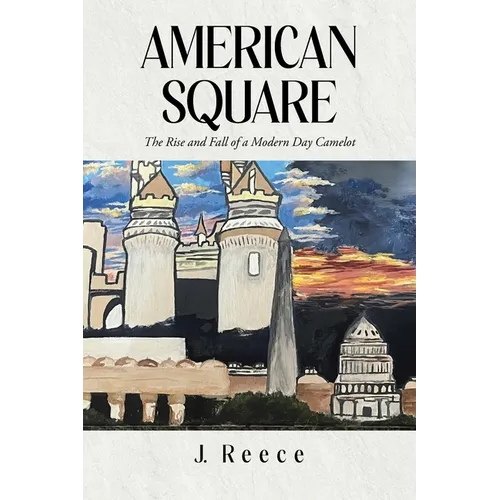 American Square: The Rise and Fall of a Modern-Day Camelot