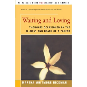 Waiting and Loving: Thoughts Occasioned by the Illness and Death of a Parent - Paperback
