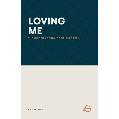 Loving Me: The Hidden Agenda of Self-Esteem - Paperback
