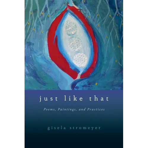 Just Like That: Poems, Paintings, and Practices - Paperback