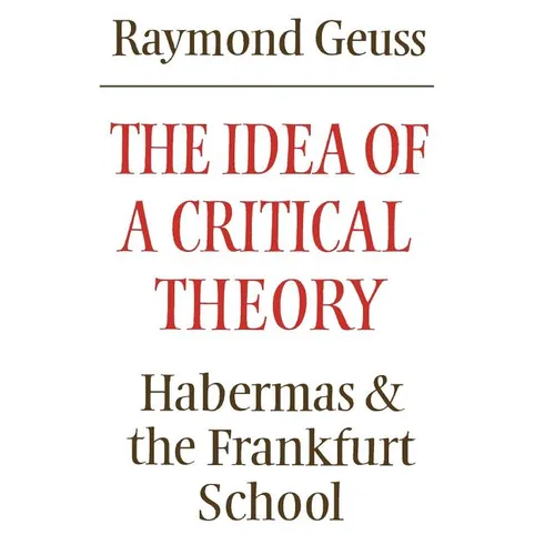 The Idea of a Critical Theory: Habermas and the Frankfurt School - Paperback