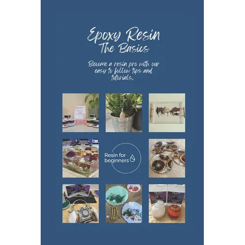 Epoxy Resin - The Basics: Tips and tutorials to help you create resin projects like a pro - Paperback
