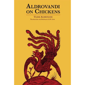 Aldrovandi on Chickens: The Ornothology of Ulisse Aldrovandi (1600) Volume II Book XIV - Paperback