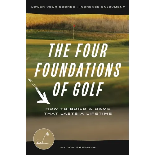 The Four Foundations of Golf: How to Build a Game That Lasts a Lifetime - Paperback